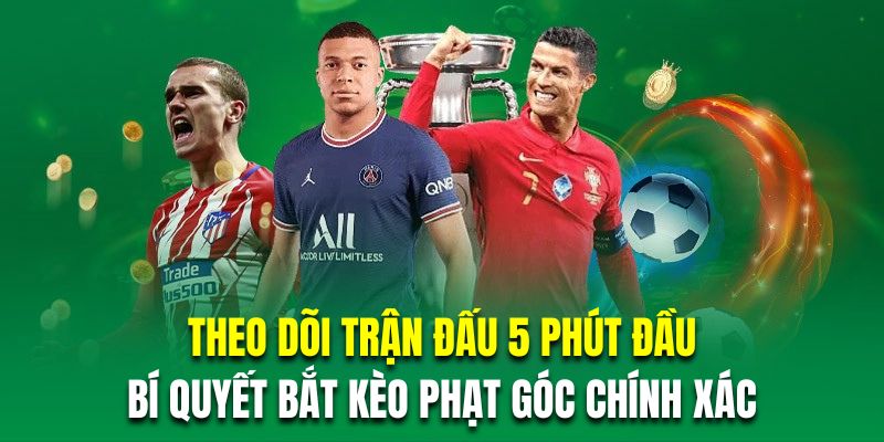 Theo dõi trận đấu 5 phút đầu là bí quyết bắt kèo phạt góc chính xác