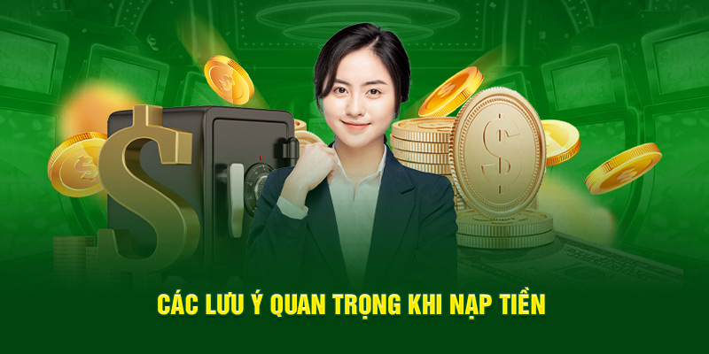 Lưu ý khi thực hiện nạp tiền vào nhà cái cá cược