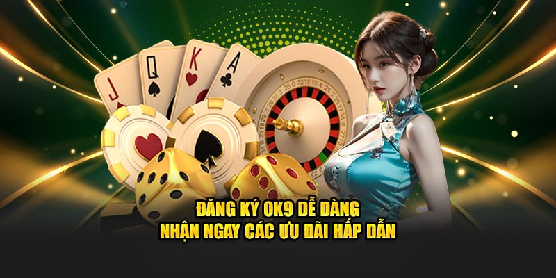 Đăng Ký OK9 Dễ Dàng – Nhận Ngay Các Ưu Đãi Hấp Dẫn