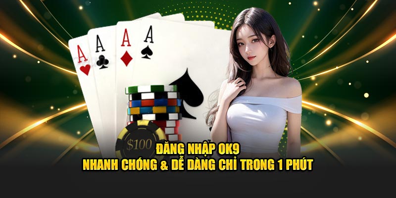 Đăng Nhập OK9 – Nhanh Chóng & Dễ Dàng Chỉ Trong 1 Phút