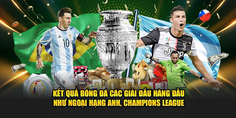 Kết quả bóng đá các giải đấu hàng đầu như Ngoại Hạng Anh, Champions League