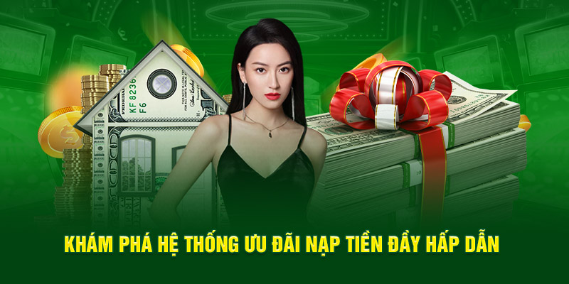 Khám phá hệ thống ưu đãi nạp tiền đầy hấp dẫn