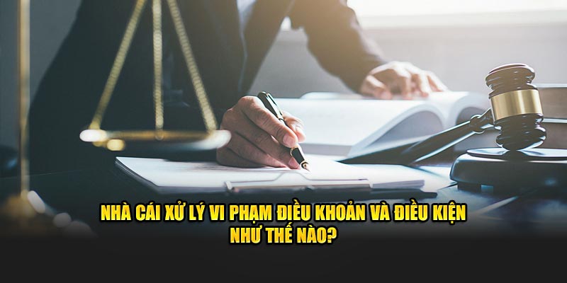 Biện pháp của nhà cái khi phát hiện vi phạm điều khoản và điều kiện