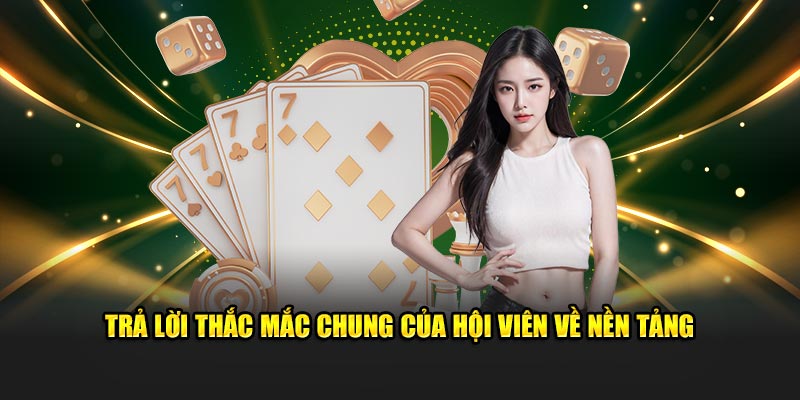 Trả lời thắc mắc chung của hội viên về nền tảng